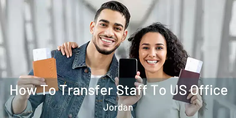  How To Transfer Staff To US Office Jordan